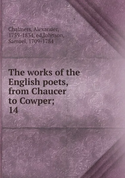 Обложка книги The works of the English poets, from Chaucer to Cowper, Alexander Chalmers