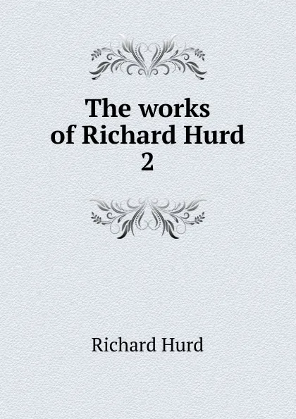 Обложка книги The works of Richard Hurd, Hurd Richard