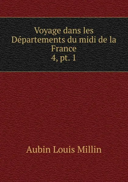 Обложка книги Voyage dans les Departements du midi de la France, Aubin Louis Millin