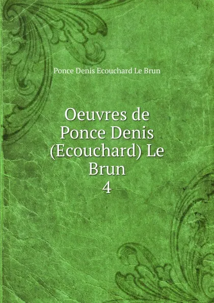 Обложка книги Oeuvres de Ponce Denis (Ecouchard) Le Brun., Ponce Denis Ecouchard le Brun