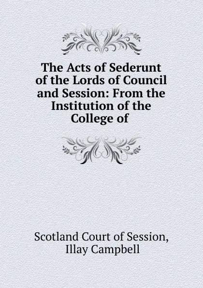 Обложка книги The Acts of Sederunt of the Lords of Council and Session, Scotland Court of Session