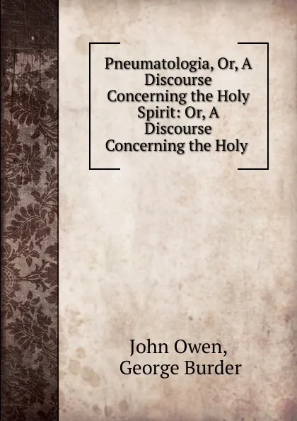 Обложка книги Pneumatologia. Or, A Discourse Concerning the Holy Spirit, John Owen