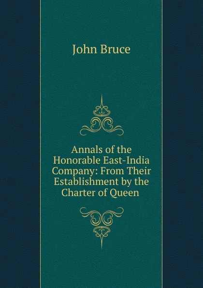 Обложка книги Annals of the Honorable East-India Company, John Bruce