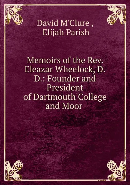 Обложка книги Memoirs of the Rev. Eleazar Wheelock, D.D., David M'Clure