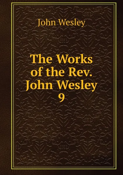 Обложка книги The Works of the Rev. John Wesley, John Wesley