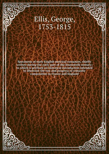 Обложка книги Specimens of early English metrical romances, chiefly written during the early part of the fourteenth century, George Ellis