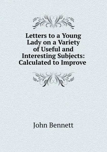 Обложка книги Letters to a Young Lady on a Variety of Useful and Interesting Subjects, John Bennett