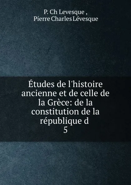 Обложка книги Etudes de l.histoire ancienne et de celle de la Grece, P. Ch. Levesque