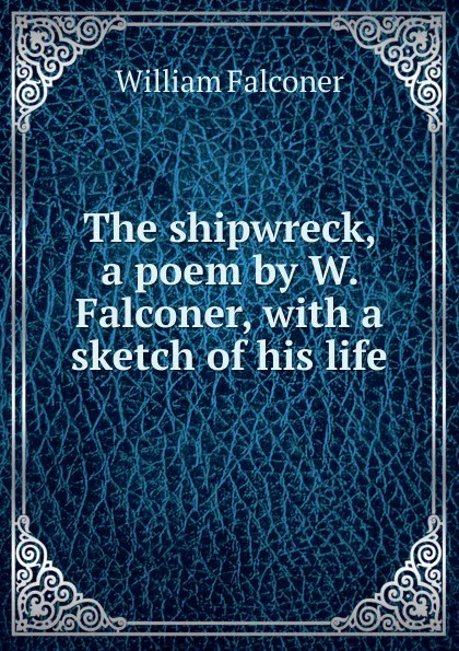 Обложка книги The shipwreck. A poem by W. Falconer, William Falconer