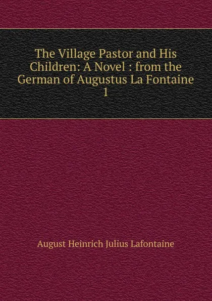 Обложка книги The Village Pastor and His Children, August Heinrich Julius Lafontaine