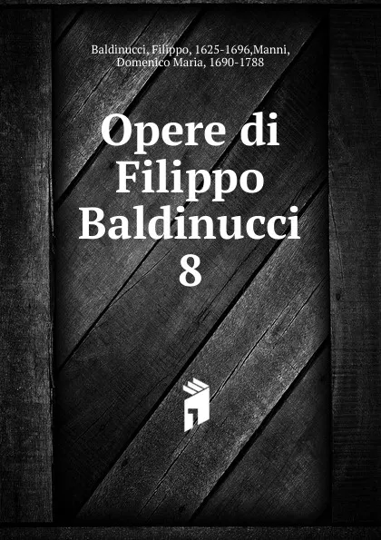 Обложка книги Opere di Filippo Baldinucci, Filippo Baldinucci