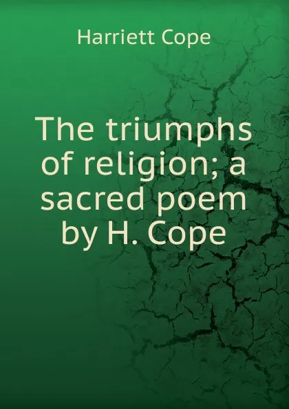 Обложка книги The triumphs of religion, Harriett Cope