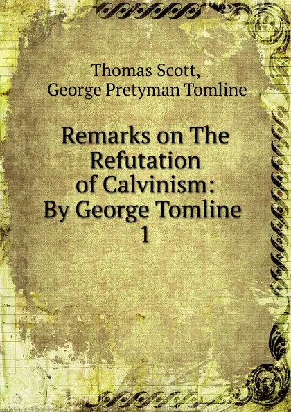 Обложка книги Remarks on The Refutation of Calvinism, Thomas Scott