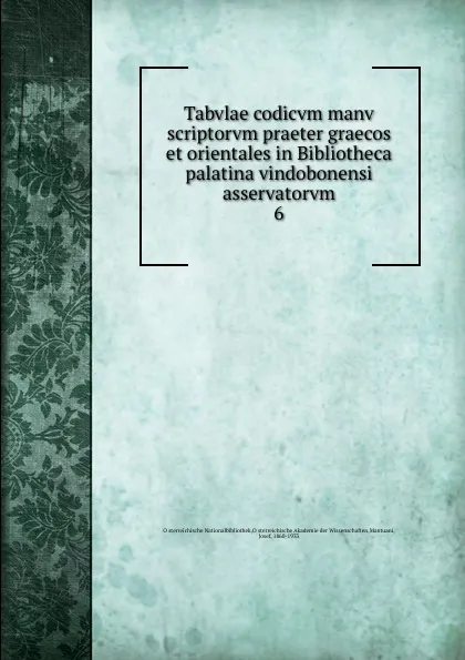 Обложка книги Tabvlae codicvm manv scriptorvm praeter graecos et orientales in Bibliotheca palatina vindobonensi asservatorvm, Josef Mantuani