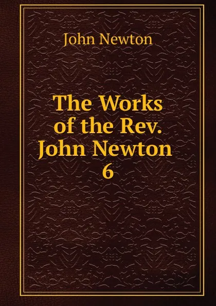 Обложка книги The Works of the Rev. John Newton, John Newton