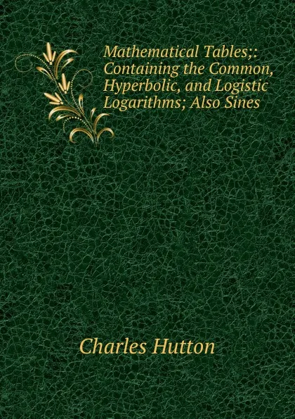 Обложка книги Mathematical Tables, Charles Hutton