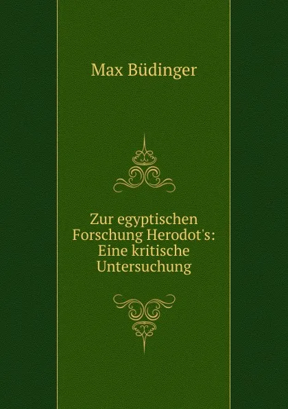 Обложка книги Zur egyptischen Forschung Herodot.s, Max Büdinger