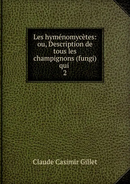 Обложка книги Les hymenomycetes, Claude Casimir Gillet