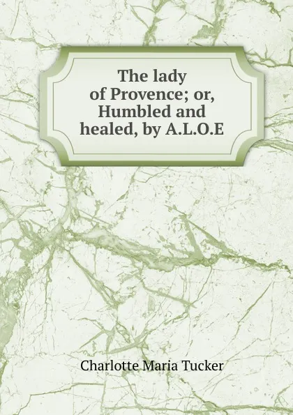 Обложка книги The lady of Provence, Charlotte Maria Tucker