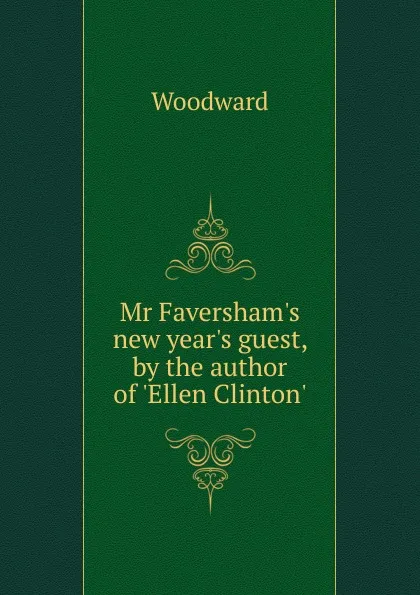 Обложка книги Mr Faversham.s new year.s guest, by the author of .Ellen Clinton.., Woodward