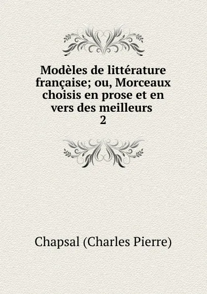 Обложка книги Modeles de litterature francaise, Chapsal Charles Pierre