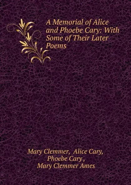 Обложка книги A Memorial of Alice and Phoebe Cary, Mary Clemmer