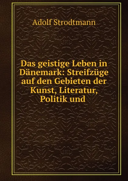 Обложка книги Das geistige Leben in Danemark, Adolf Strodtmann