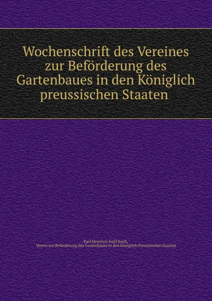 Обложка книги Wochenschrift des Vereines zur Beforderung des Gartenbaues in den Koniglich preussischen Staaten, Karl Heinrich Emil Koch