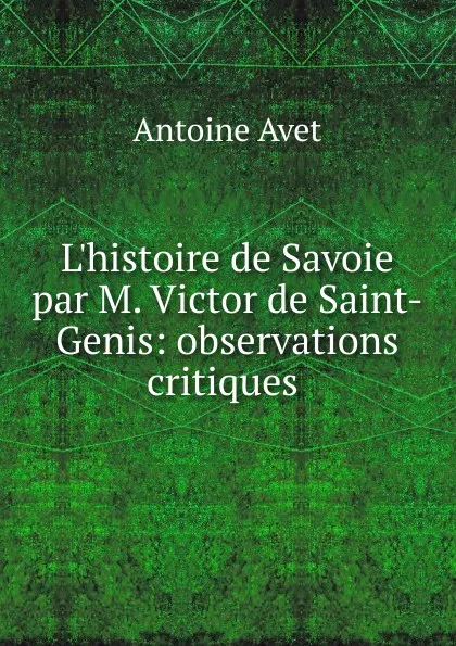 Обложка книги L.histoire de Savoie par M. Victor de Saint-Genis, Antoine Avet