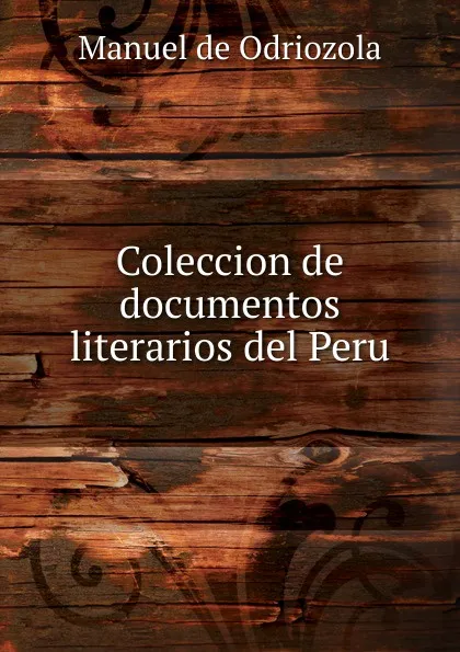 Обложка книги Coleccion de documentos literarios del Peru, Manuel de Odriozola