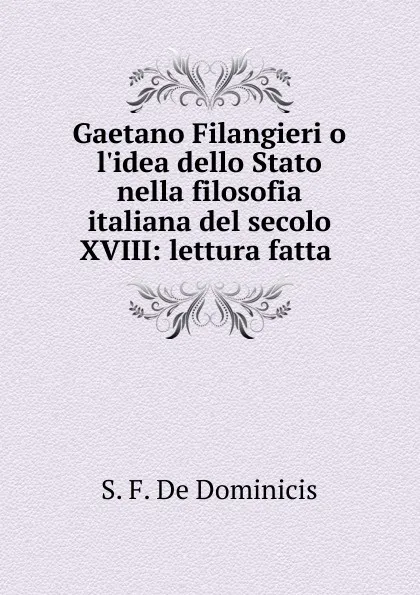 Обложка книги Gaetano Filangieri o l.idea dello Stato nella filosofia italiana del secolo XVIII, S.F. de Dominicis