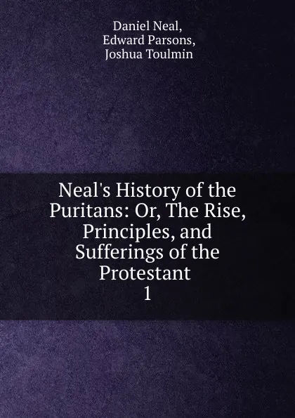 Обложка книги Neal.s History of the Puritans, Daniel Neal