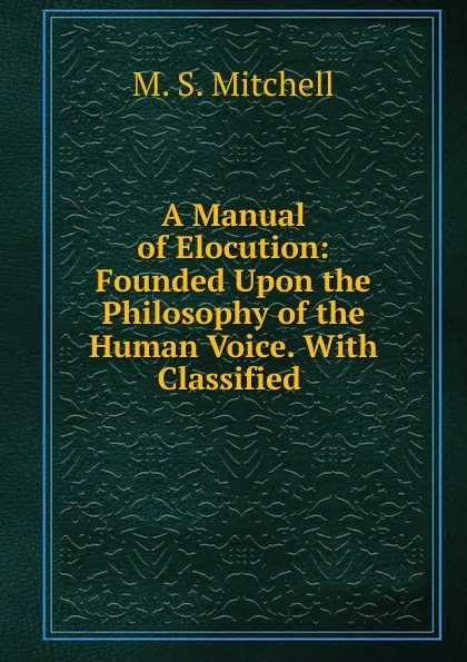 Обложка книги A Manual of Elocution, M.S. Mitchell