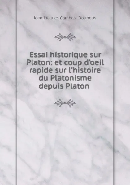 Обложка книги Essai historique sur Platon, Jean Jacques Combes Dounous