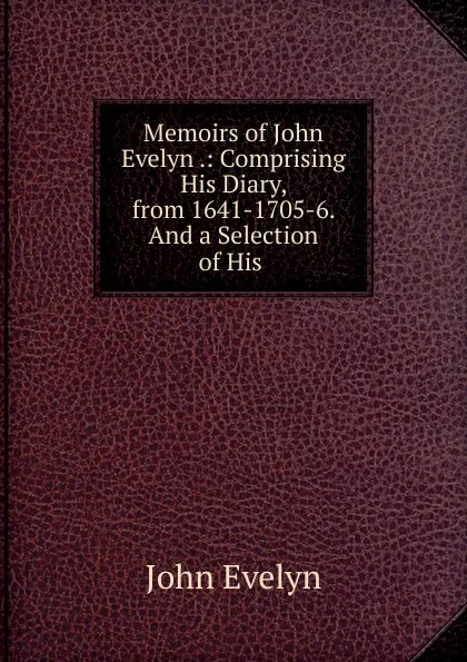 Обложка книги Memoirs of John Evelyn, Evelyn John