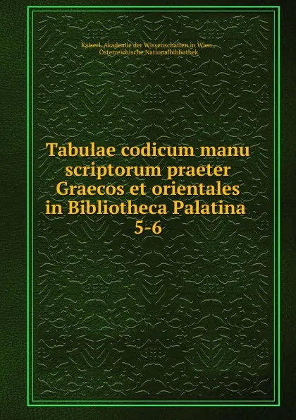 Обложка книги Tabulae codicum manu scriptorum praeter Graecos et orientales in Bibliotheca Palatina, Kaiserl. Akademie der Wissenschaften in Wien