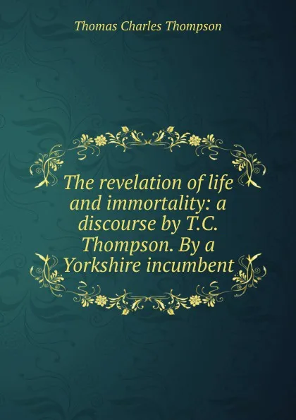 Обложка книги The revelation of life and immortality, Thomas Charles Thompson