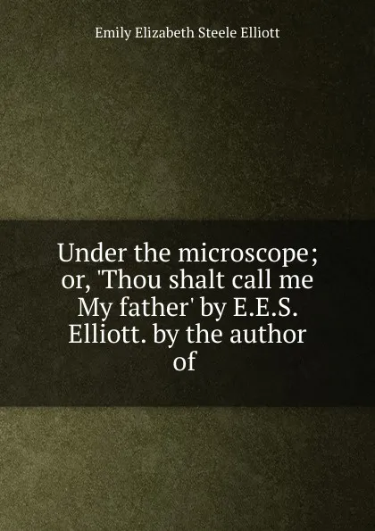 Обложка книги Under the microscope, Emily Elizabeth Steele Elliott