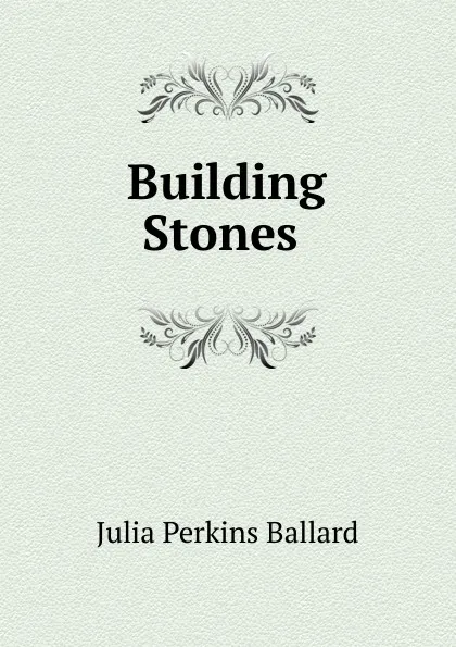 Обложка книги Building Stones, Julia Perkins Ballard