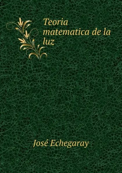 Обложка книги Teoria matematica de la luz, José Echegaray