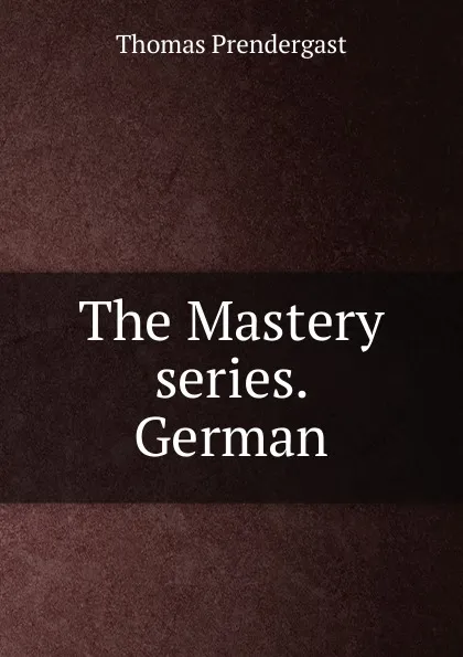 Обложка книги The Mastery series. German, Thomas Prendergast