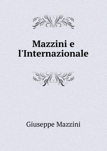 Обложка книги Mazzini e l.Internazionale, Mazzini Giuseppe