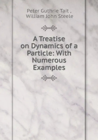 Обложка книги A Treatise on Dynamics of a Particle, Peter Guthrie Tait