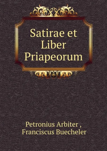 Обложка книги Satirae et Liber Priapeorum, Petronius Arbiter