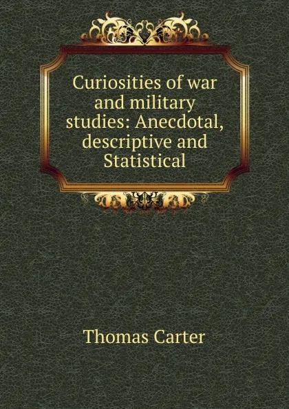 Обложка книги Curiosities of war and military studies, Thomas Carter