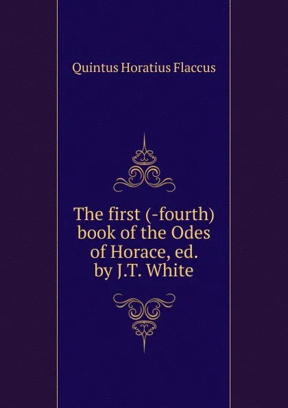 Обложка книги The first (-fourth) book of the Odes of Horace, Flaccus Quintus Horatius