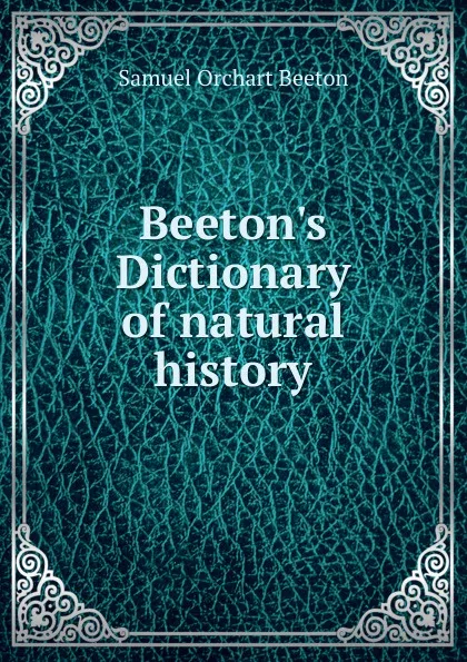 Обложка книги Beeton.s Dictionary of natural history, Samuel Orchart Beeton