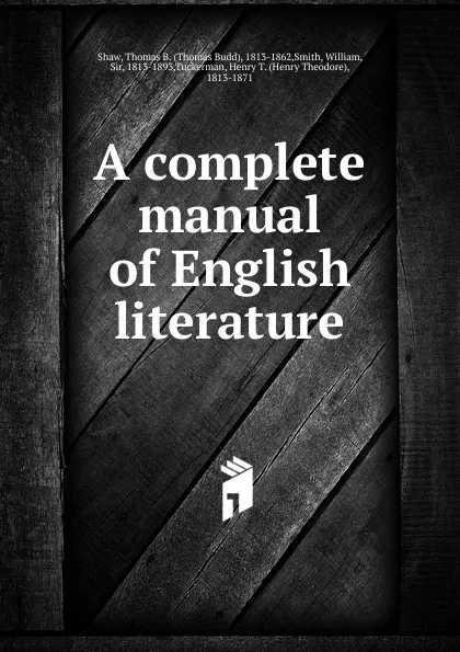 Обложка книги A complete manual of English literature, Thomas Budd Shaw