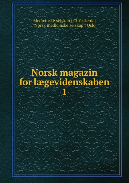 Обложка книги Norsk magazin for laegevidenskaben, Medicinske selskab i Christiania