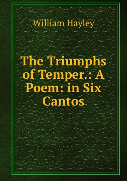 Обложка книги The Triumphs of Temper., Hayley William